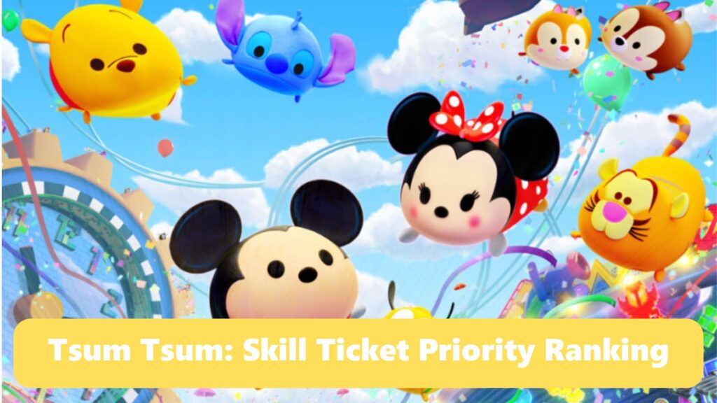 Tsum Tsum Skill Ticket Priority Ranking (2026)
