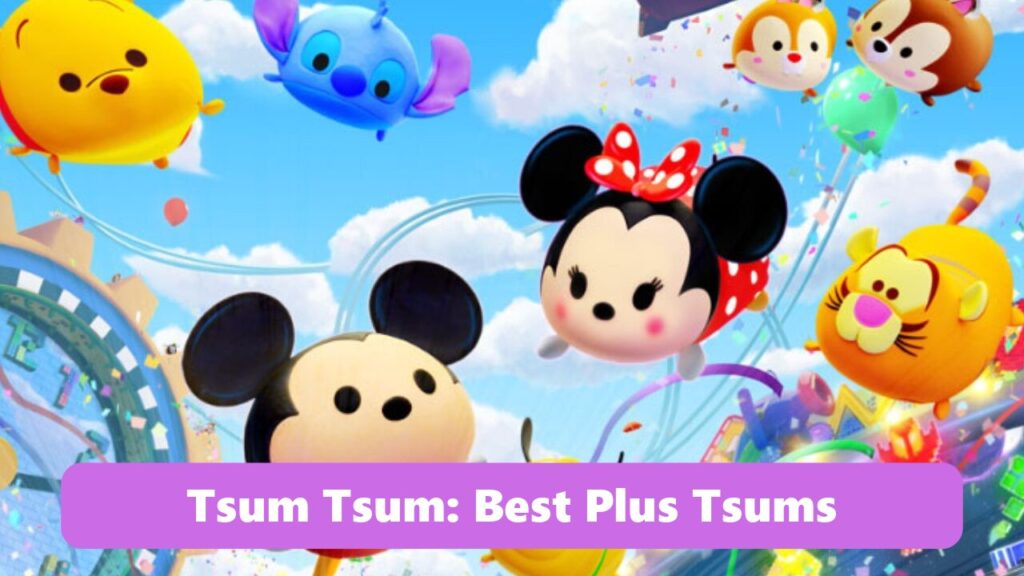 Tsum Tsum Best Plus Tsums Ranking: Best Medal Farming Tsums (2026)
